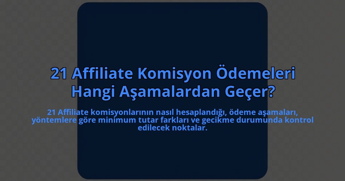 21-Affiliate-Komisyon-Odemeleri-Hangi-Asamalardan-Gecer-overlay-1785083634.jpg