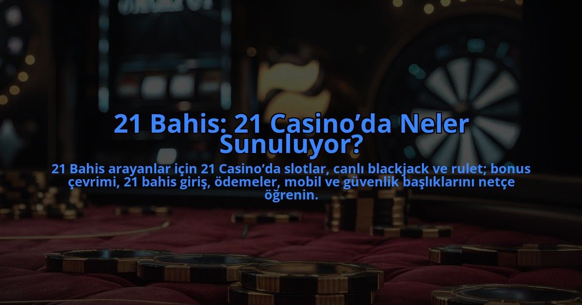 21-Bahis-21-Casinoda-Neler-Sunuluyor-overlay-1784406958.jpg