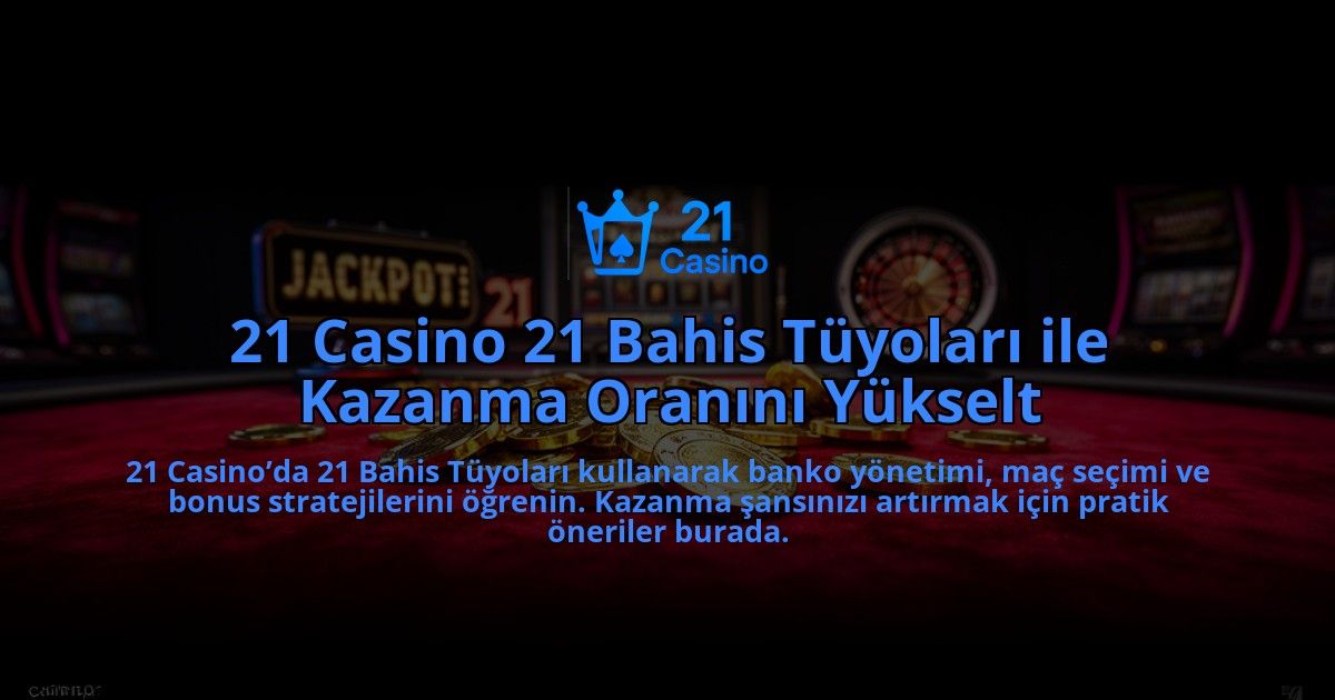 21-Casino-21-Bahis-Tuyolari-ile-Kazanma-Oranini-Yukselt-overlay-1784393127.jpg
