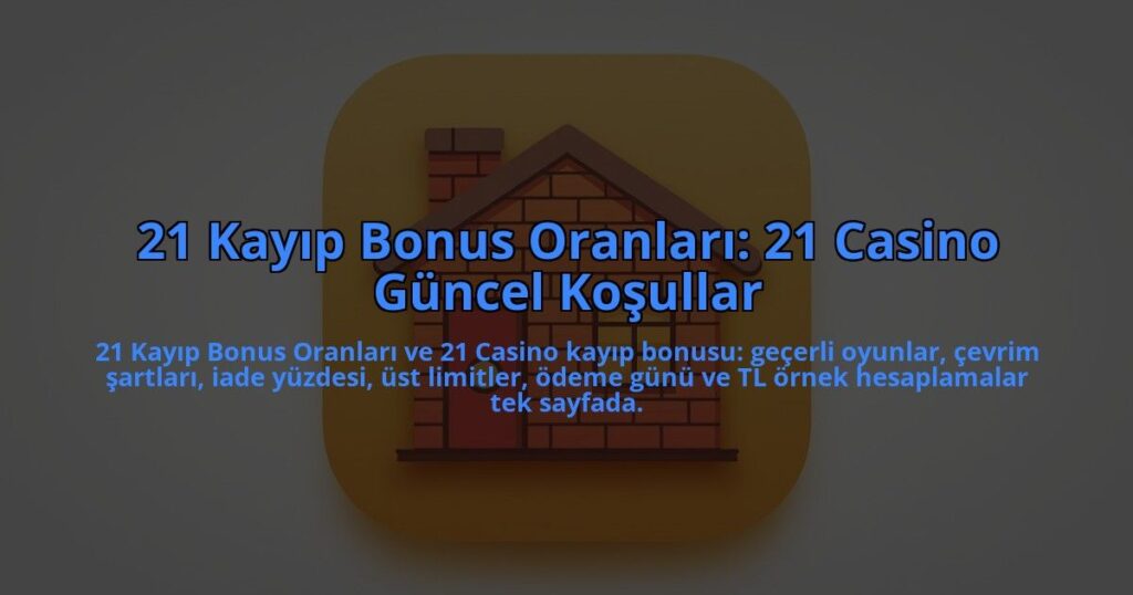 21-Kayip-Bonus-Oranlari-21-Casino-Guncel-Kosullar-overlay-1784405996.jpg