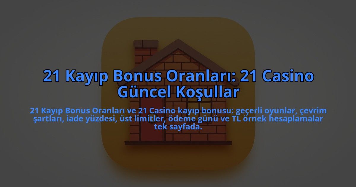 21-Kayip-Bonus-Oranlari-21-Casino-Guncel-Kosullar-overlay-1784405996.jpg