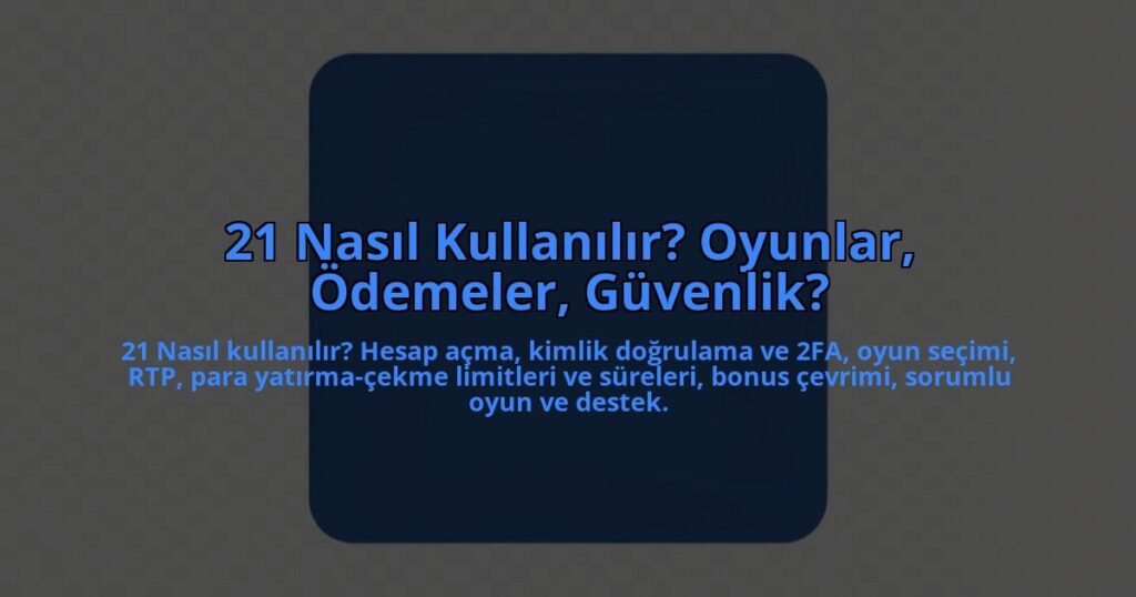 21-Nasil-Kullanilir-Oyunlar-Odemeler-Guvenlik-overlay-1784462142.jpg