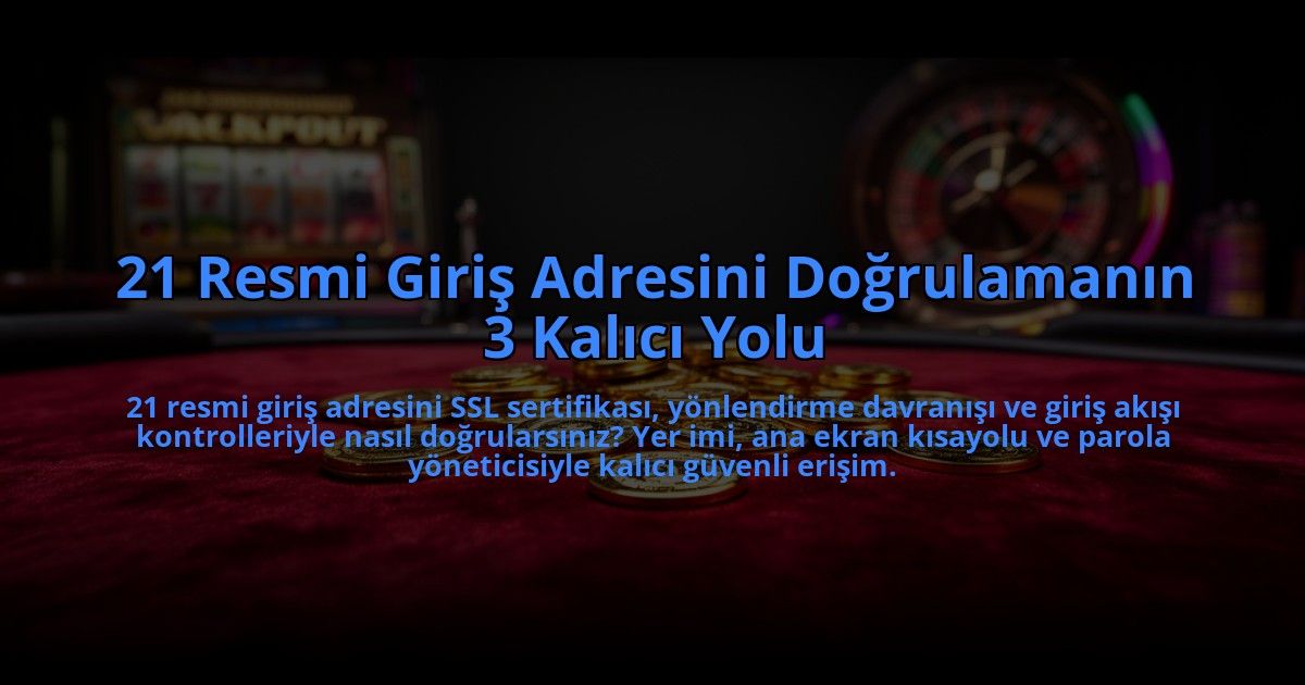 21-Resmi-Giris-Adresini-Dogrulamanin-3-Kalici-Yolu-overlay-1785081909.jpg